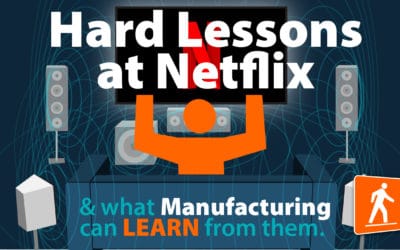 Hard Lessons at Netflix, and what Manufacturing can LEARN from them.